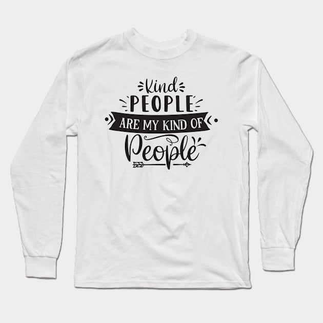 Kind People Are My Kind Of People Long Sleeve T-Shirt by Creative Town